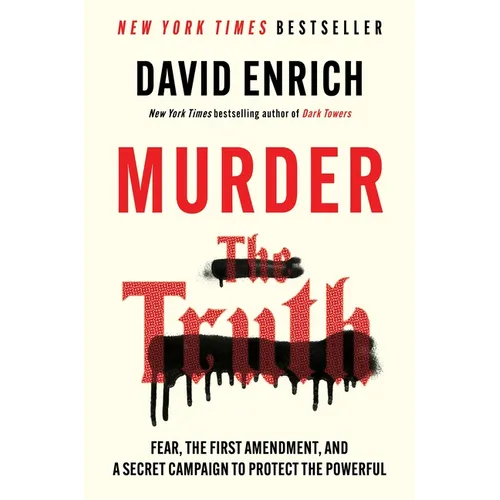 Murder the Truth: Fear, the First Amendment, and a Secret Campaign to Protect the Powerful