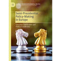 Semi-Presidential Policy-Making in Europe: Executive Coordination and Political Leadership