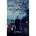 Neoabsolutismo Vol. 1: El Arte de Hacer Visible Lo Invisible Para Que Parezca Imposible