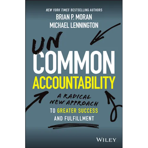 Uncommon Accountability: A Radical New Approach to Greater Success and Fulfillment