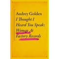 I Thought I Heard You Speak: Women at Factory Records