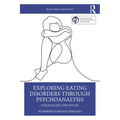 Exploring Eating Disorders Through Psychoanalysis: Unravelling the Psyche