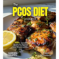 The PCOS Diet Cookbook: 100+ Delicious Recipes for Hormone Balance and Weight Loss, Pictures Included
