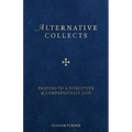 Alternative Collects: Prayers to a Disruptive and Compassionate God
