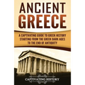 Ancient Greece: A Captivating Guide to Greek History Starting from the Greek Dark Ages to the End of Antiquity