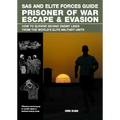 SAS and Elite Forces Guide Prisoner of War Escape & Evasion: How to Survive Behind Enemy Lines from the World's Elite Military Units