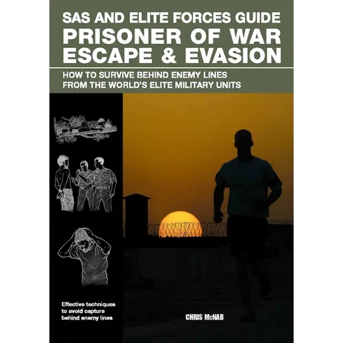 SAS and Elite Forces Guide Prisoner of War Escape & Evasion: How to Survive Behind Enemy Lines from the World's Elite Military Units