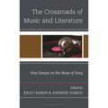 The Crossroads of Music and Literature: New Essays on the Muse of Song