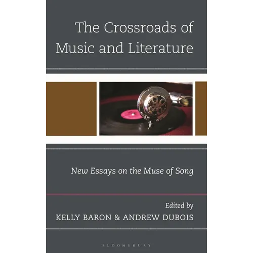 The Crossroads of Music and Literature: New Essays on the Muse of Song