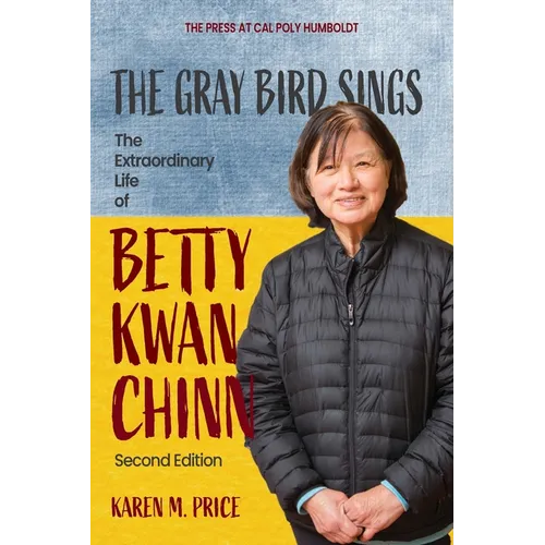 The Gray Bird Sings: The Extraordinary Life of Betty Kwan Chinn (Second Edition)