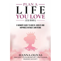 Plan A Life You Love Journal: A Woman's Guide to Health, Wealth, and Happiness Without Limitations