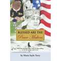 Blessed Are the Peacemakers: What Does the Holy Bible Really Say About Killing in the Line of Duty, and in War?