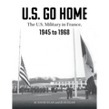 U.S. Go Home: The U.S. Military in France, 1945-1968