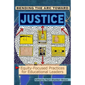 Bending the Arc Toward Justice: Equity-Focused Practices for Educational Leaders