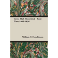 Cyrus Hall Mccormick - Seed-Time 1809-1856