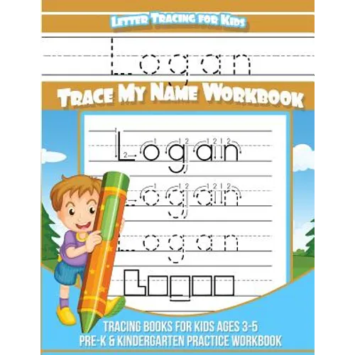 Letter Tracing for Kids Logan Trace my Name Workbook: Tracing Books for Kids ages 3 - 5 Pre-K & Kindergarten Practice Workbook