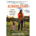 Always Game: A Maine Woman's Life of Outdoor Adventure