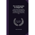 The Autobiography of a Begger Boy: In Which Will Be Found Related the Numerous Trials, Hard Struggles, and Vicissitudes of a Strangely Chequered Life,