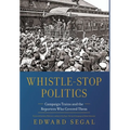 Whistle-Stop Politics: Campaign Trains and the Reporters Who Covered Them