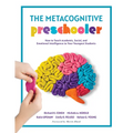 The Metacognitive Preschooler: How to Teach Academic, Social, and Emotional Intelligence to Your Youngest Students (a Singular, Practical Solution to