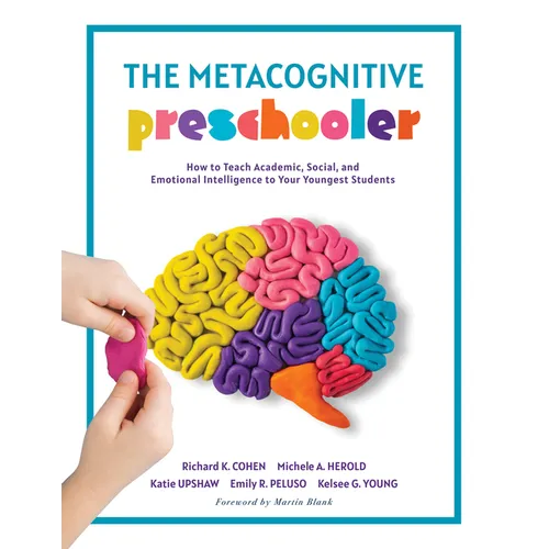 The Metacognitive Preschooler: How to Teach Academic, Social, and Emotional Intelligence to Your Youngest Students (a Singular, Practical Solution to