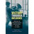Victory Through Influence: Origins of Psychological Operations in the US Army