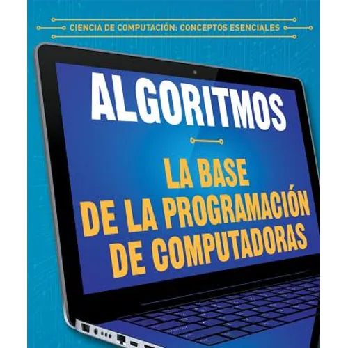 Algoritmos: La Base de la Programación de Computadoras (Algorithms: The Building Blocks of Computer Programming)