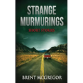 Strange Murmurings: Short Stories