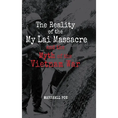 The Reality of the My Lai Massacre and the Myth of the Vietnam War