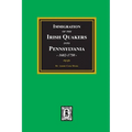 Immigration of the IRISH QUAKERS into Pennsylvania, 1682-1750.
