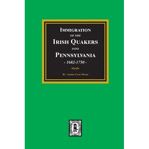 Immigration of the IRISH QUAKERS into Pennsylvania, 1682-1750.