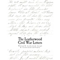 The Civil War Letters: of William H. Leatherwood, Joseph D. Leatherwood and Family