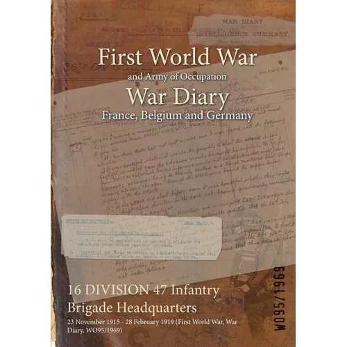 16 DIVISION 47 Infantry Brigade Headquarters: 23 November 1915 - 28 February 1919 (First World War, War Diary, WO95/1969)
