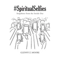 #Spiritual Selfies: Snapshots from the Inside Out