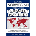 Learn Norwegian with Word Scramble Puzzles Volume 1: Learn Norwegian Language Vocabulary with 110 Challenging Bilingual Word Scramble Puzzles
