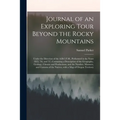 Journal of an Exploring Tour Beyond the Rocky Mountains [microform]: Under the Direction of the A.B.C.F.M., Performed in the Years 1835, '36, and '37,