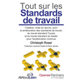 Tout sur les Standards de travail: Création, mise en oeuvre, suivi et amélioration des standards de travail, du travail standard Toyota et du travail