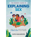 The Parents' Guide to Explaining Sex: What to Tell Your Child and 5 Simple Steps to Get Started