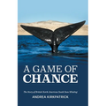 A Game of Chance: The Story of British North American South Seas Whaling