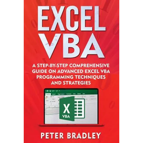 Excel VBA: A Step-By-Step Comprehensive Guide on Advanced Excel VBA Programming Techniques and Strategies