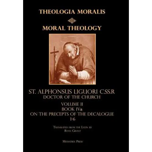 Moral Theology Volume II: Book IVa on the Precepts of the Decalogue