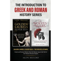 The Introduction to Greek and Roman History Series: Golden Laurels, Silver Seas + The Wolves of Mars - Greek and Roman History from the Bronze Age to