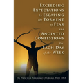 Exceeding Expectations by Escaping the Torment of Fear and Anointed Confessions for Each Day of the Week
