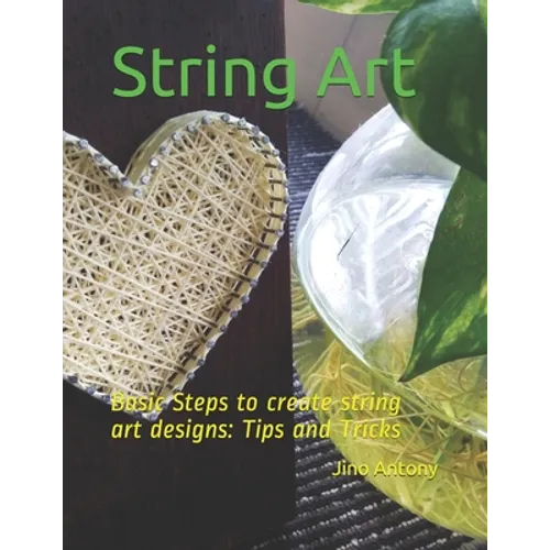String Art: Basic Steps to create string art designs: Tips and Tricks