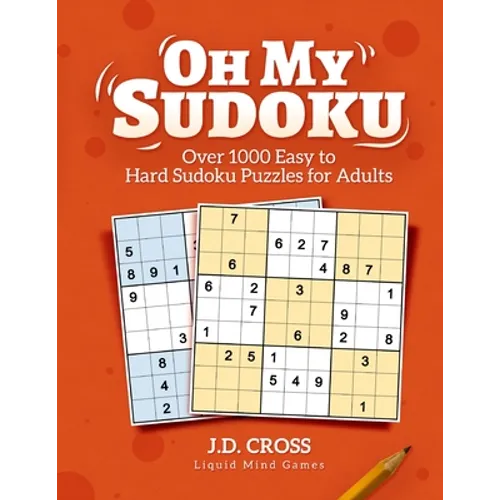 Oh My Sudoku! Over 1000 Easy to Hard Sudoku Puzzles: Sudoku Puzzles for Adults