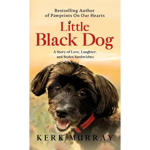 Little Black Dog: A Story of Love, Laughter, and Stolen Sandwiches