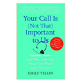 Your Call Is (Not That) Important to Us: Customer Service and What It Reveals about Our World and Our Lives