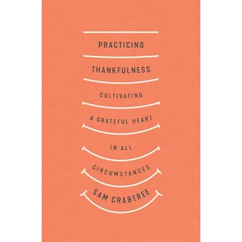 Practicing Thankfulness: Cultivating a Grateful Heart in All Circumstances