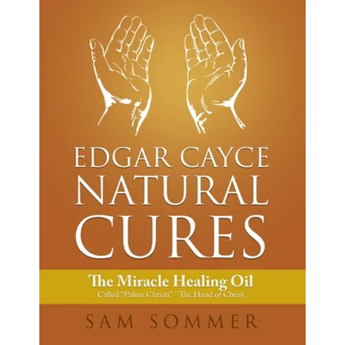 Edgar Cayce Natural Cures: The Miracle Healing Oil Called "Palma Christi" - The Hand of Christ