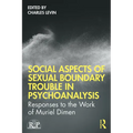 Social Aspects of Sexual Boundary Trouble in Psychoanalysis: Responses to the Work of Muriel Dimen